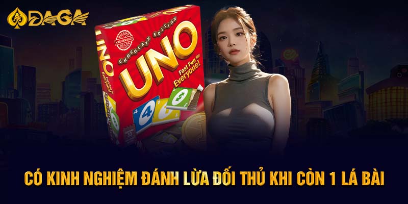 Có kinh nghiệm đánh lừa đối thủ khi còn 1 lá bài