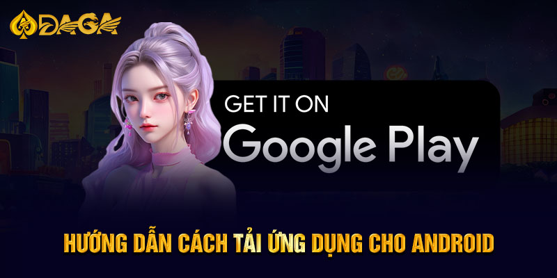 Hướng dẫn cách tải ứng dụng cho Android