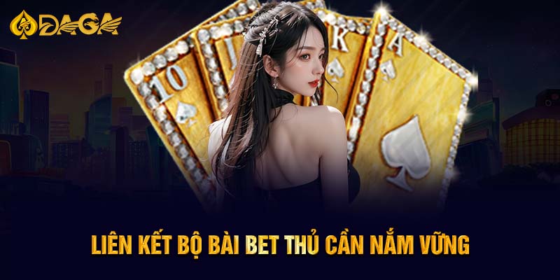 Liên kết bộ bài bet thủ cần nắm vững