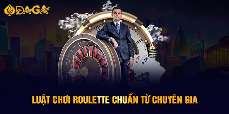 Luật chơi Roulette chuẩn từ chuyên gia