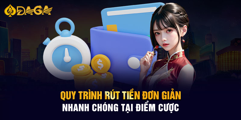 Quy trình rút tiền đơn giản, nhanh chóng tại điểm cược