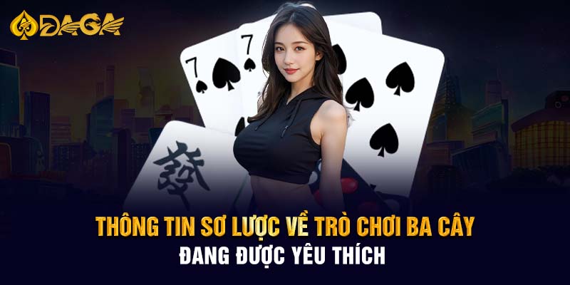 Thông tin sơ lược về trò chơi Ba cây đang được yêu thích 