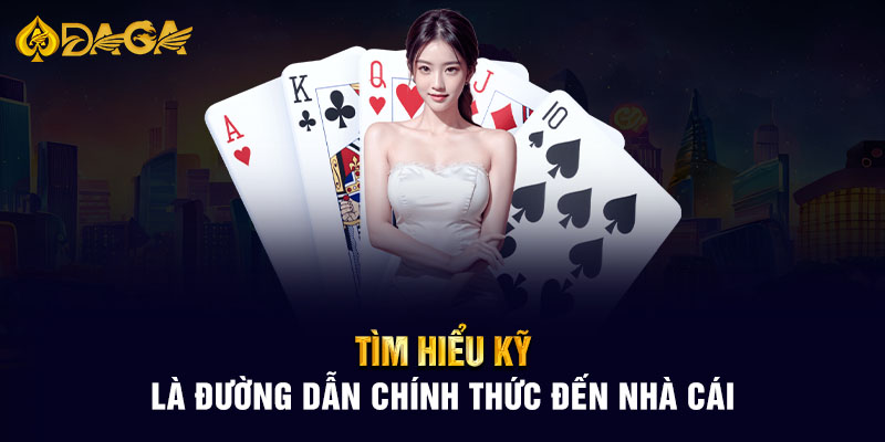 Tìm hiểu kỹ là đường dẫn chính thức đến nhà cái