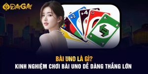 Bài Uno Là Gì? Kinh Nghiệm Chơi Bài Uno Dễ Dàng Thắng Lớn