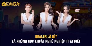 Dealer là gì và những góc khuất nghề nghiệp ít ai biết