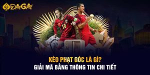 Kèo Phạt Góc Là Gì? Giải Mã Bằng Thông Tin Chi Tiết